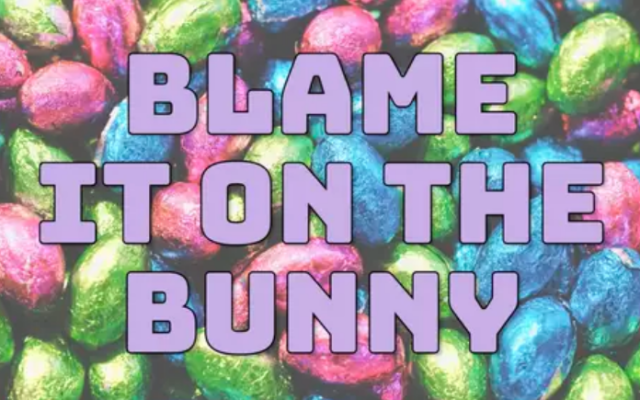 “Blame It On The Bunny”