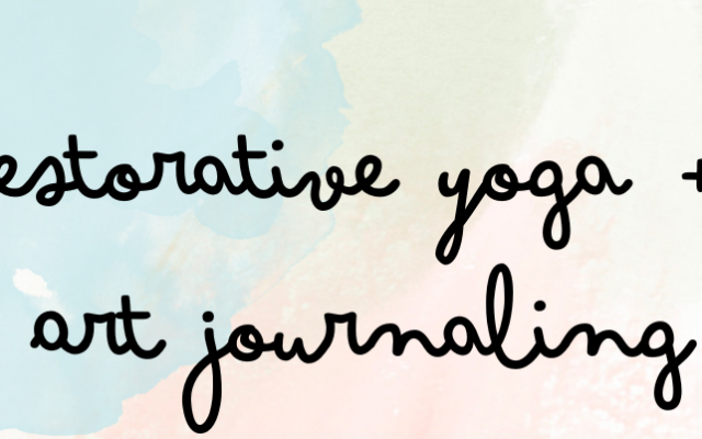 Restorative Yoga + Art Journaling
